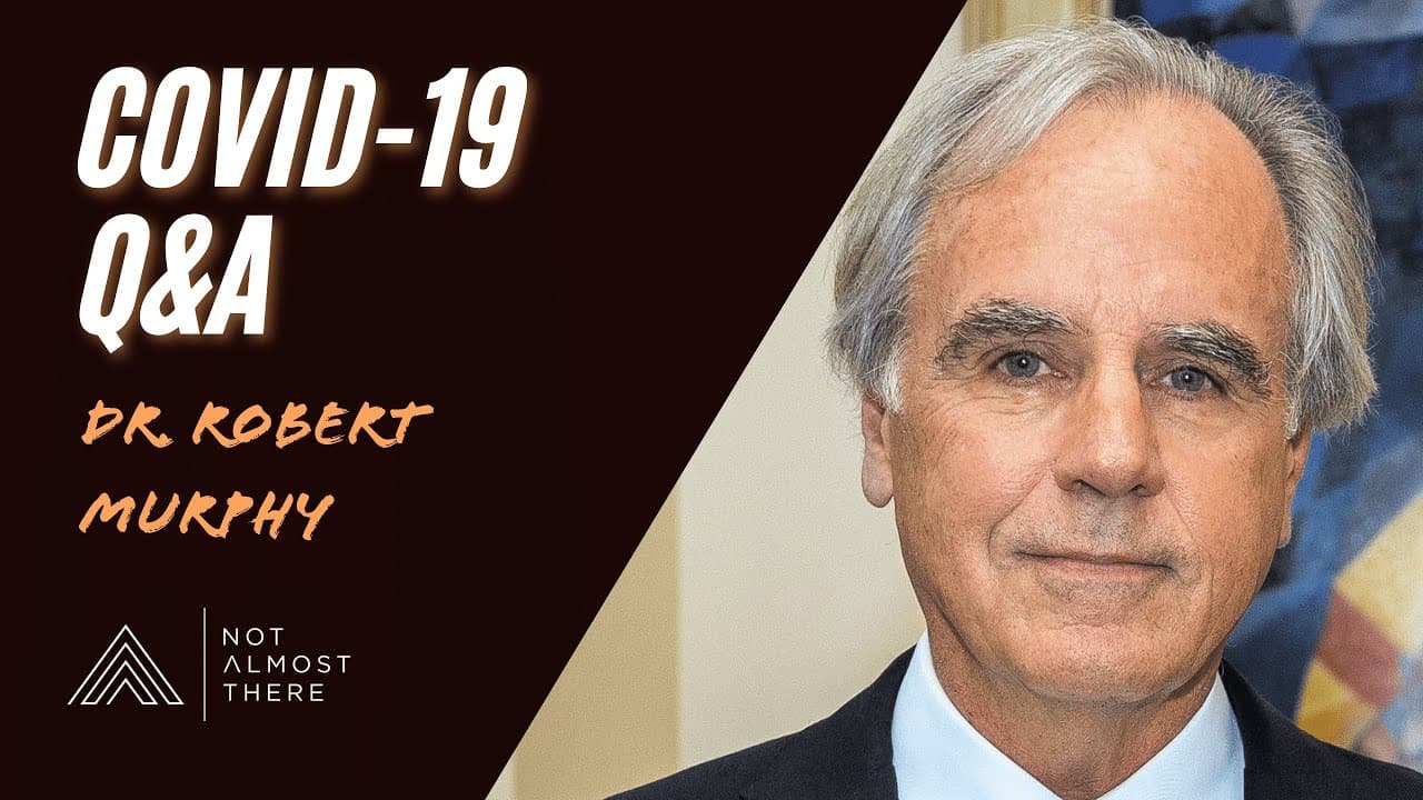 COVID 19 Q&A with Dr. Robert Murphey // Not Almost There Podcast