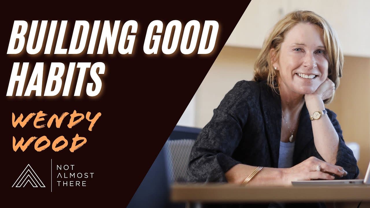 How to develop good habits and get rid of bad habits with Wendy Wood